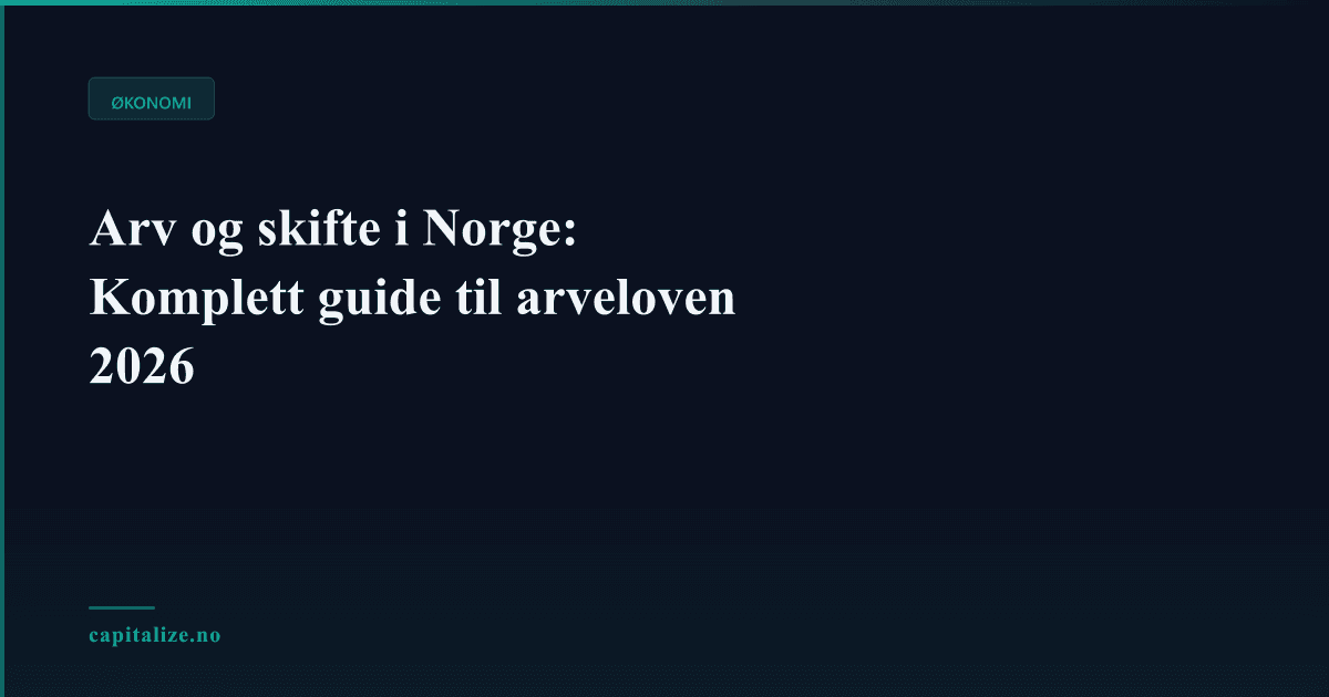 Arv og skifte i Norge: Komplett guide til arveloven 2026
