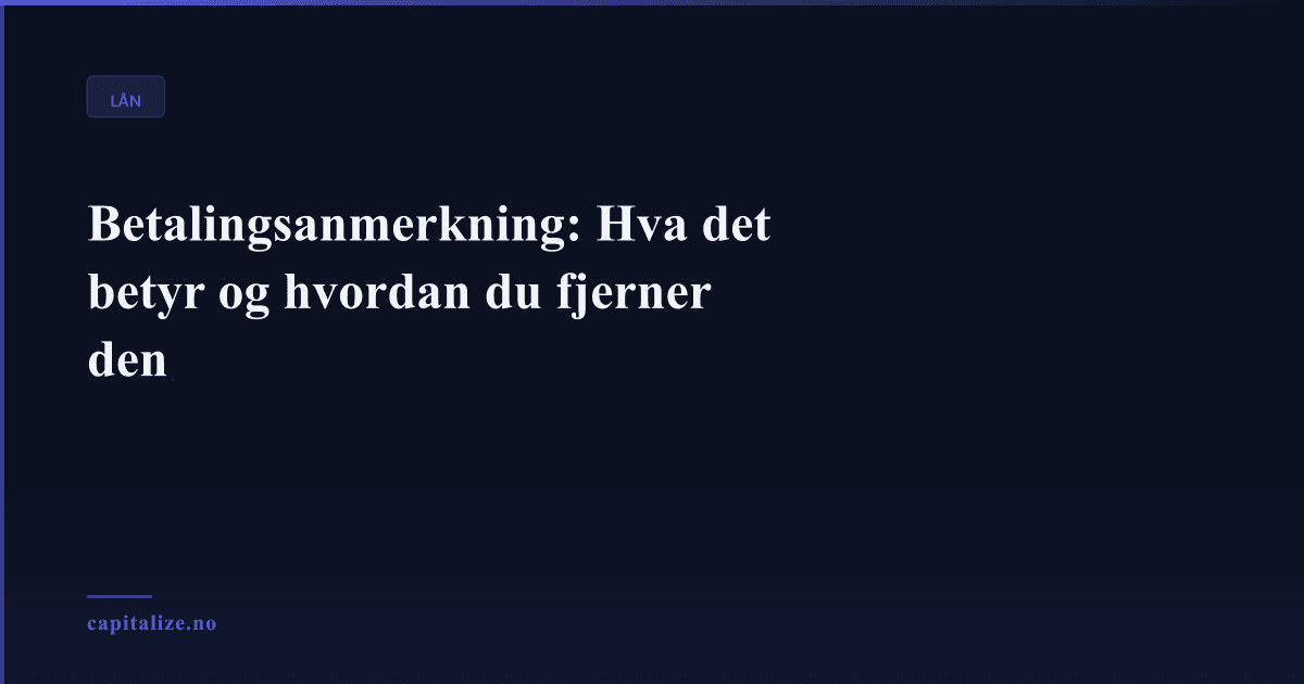Betalingsanmerkning: Hva det betyr og hvordan du fjerner den