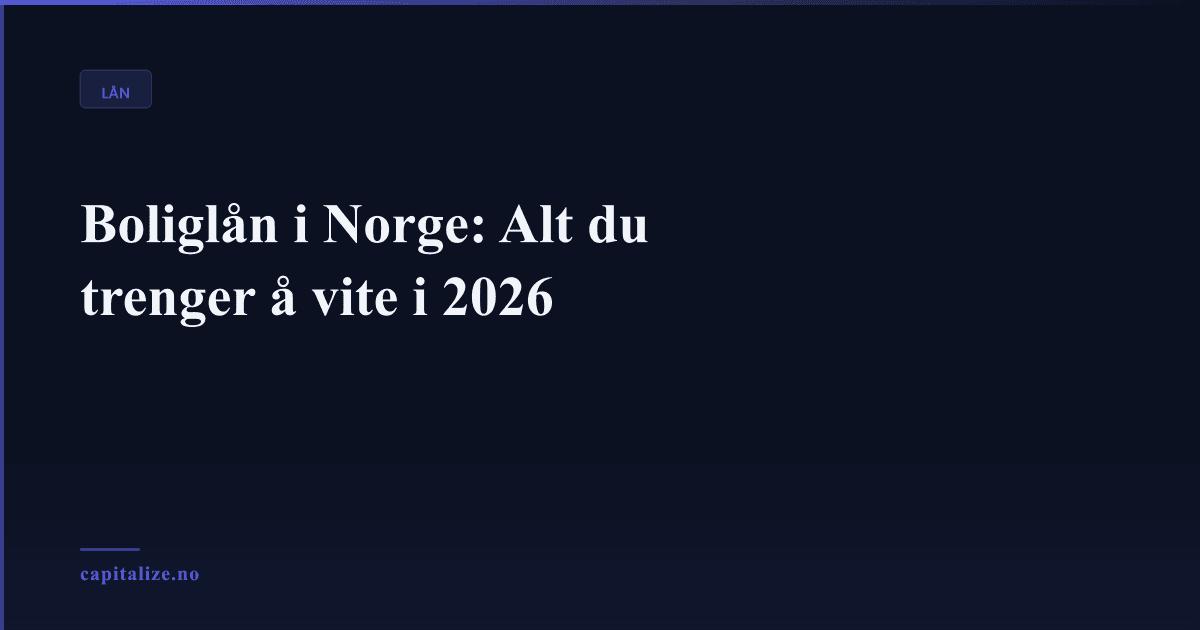 Boliglån i Norge: Alt du trenger å vite i 2026