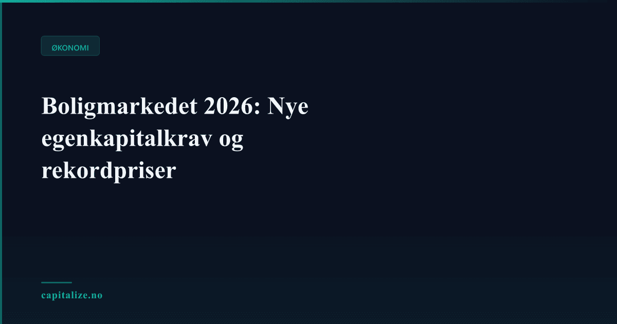 Boligmarkedet 2026: Nye egenkapitalkrav og rekordpriser