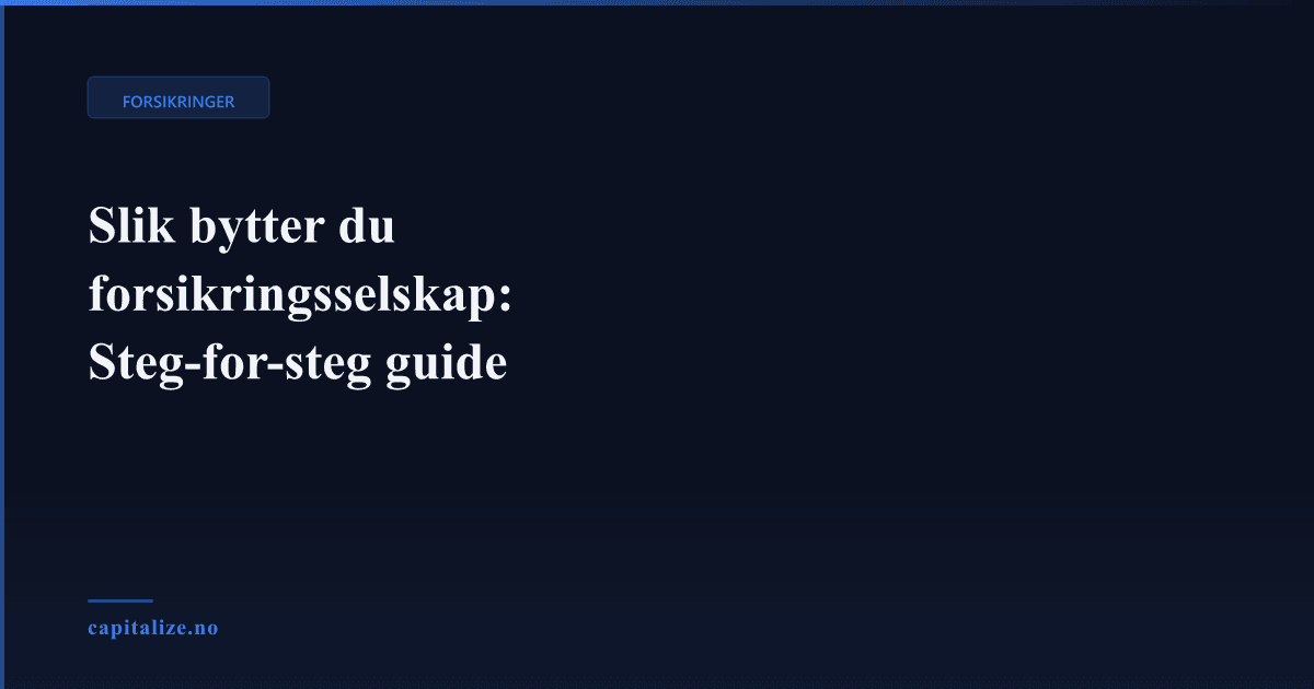 Slik bytter du forsikringsselskap: Steg-for-steg guide