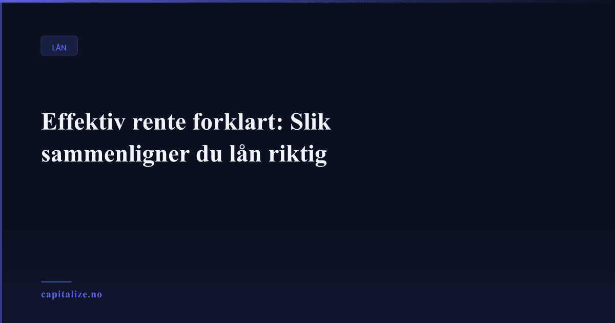 Effektiv rente forklart: Slik sammenligner du lån riktig