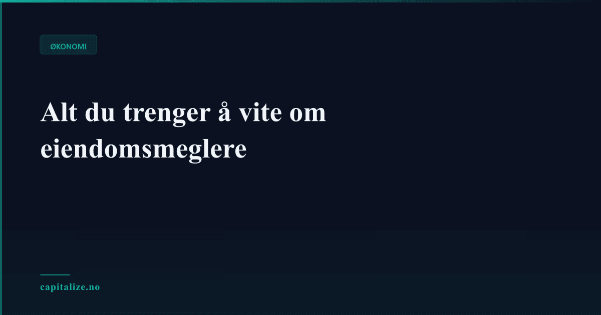 Alt du trenger å vite om eiendomsmeglere
