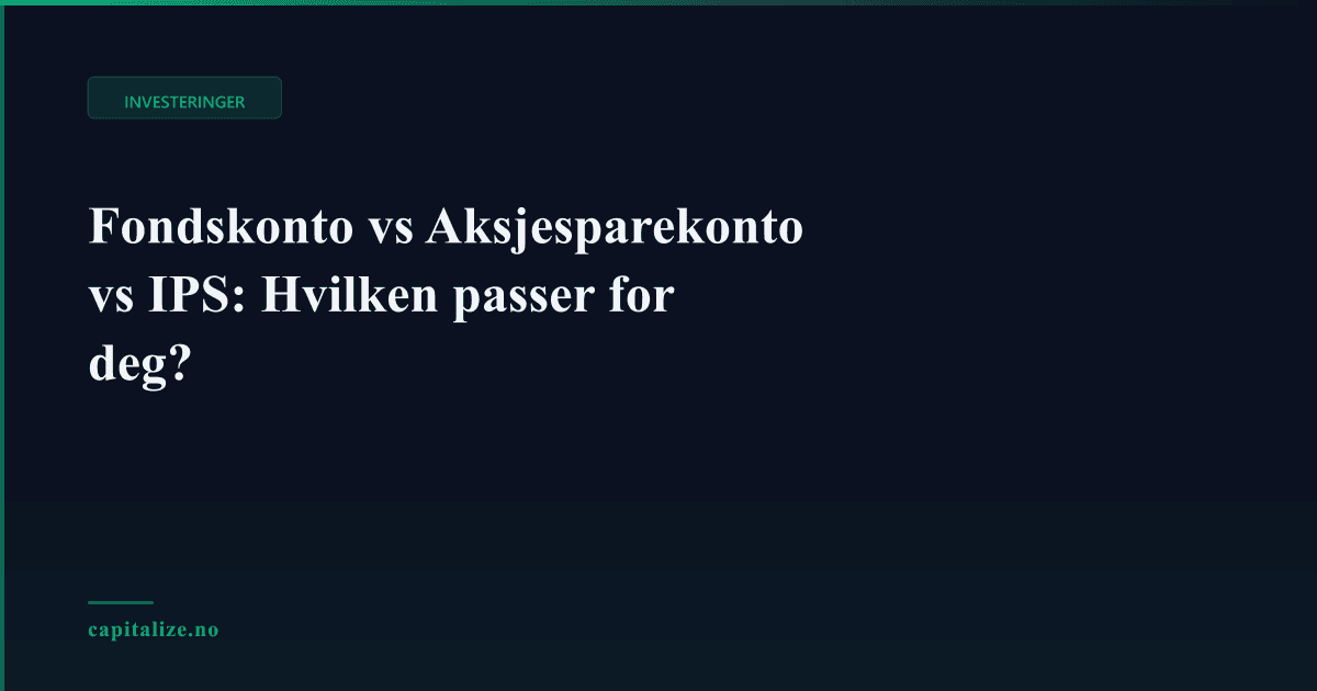 Fondskonto vs Aksjesparekonto vs IPS: Hvilken passer for deg?