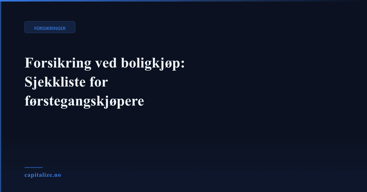 Forsikring ved boligkjøp: Sjekkliste for førstegangskjøpere