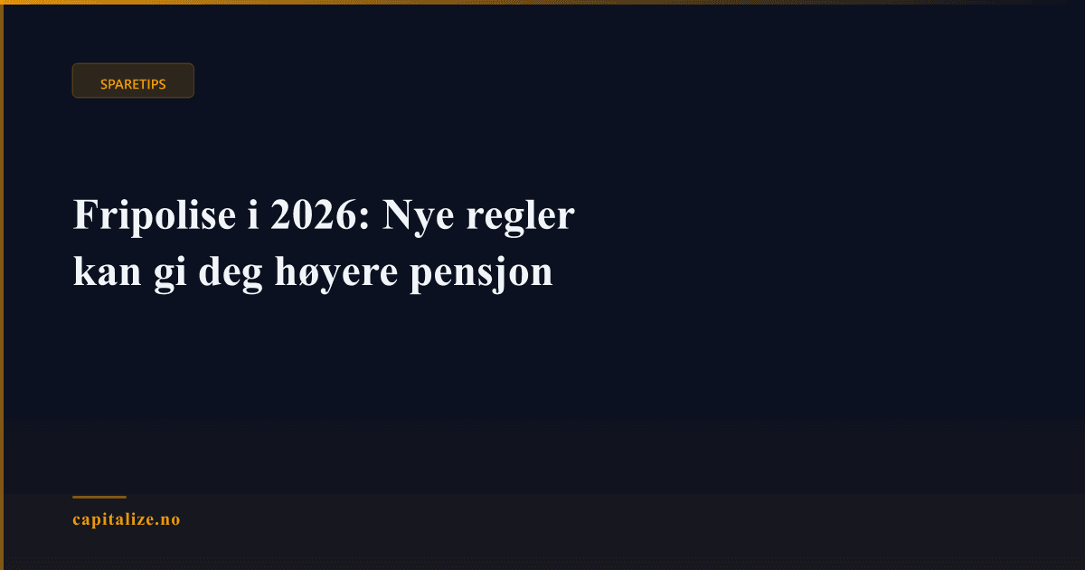 Fripolise i 2026: Nye regler kan gi deg høyere pensjon