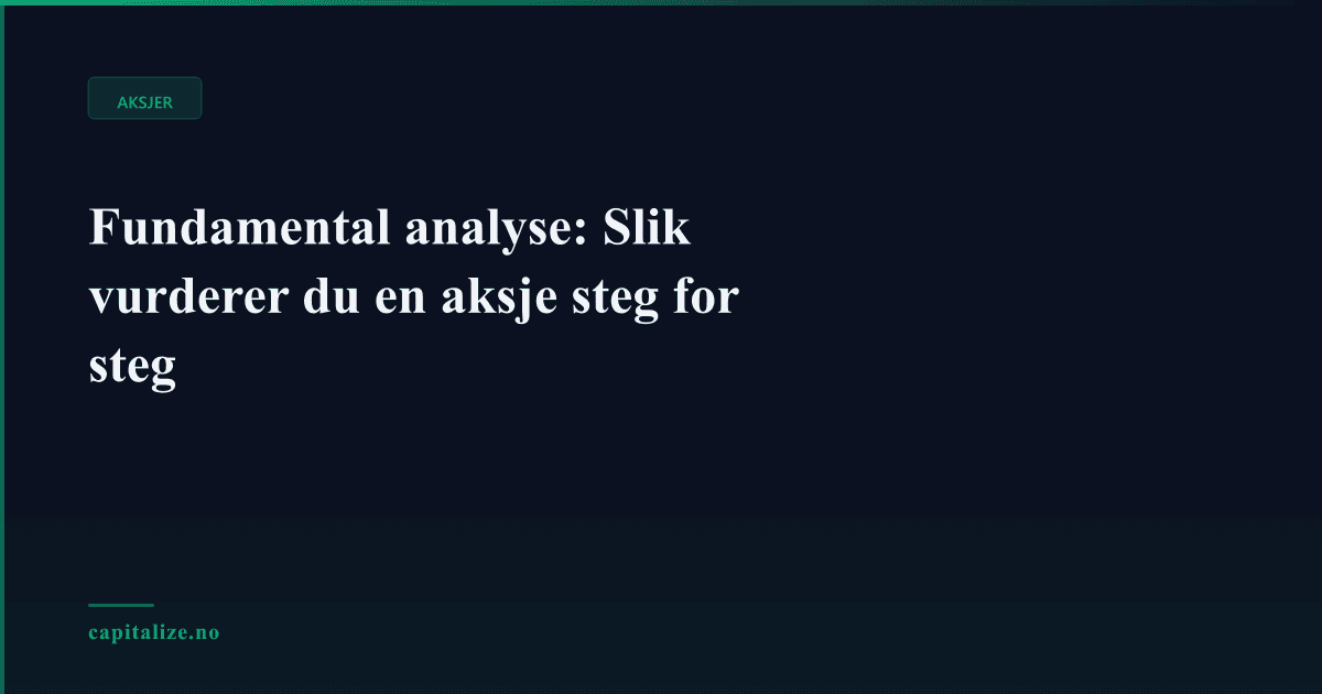 Fundamental analyse: Slik vurderer du en aksje steg for steg
