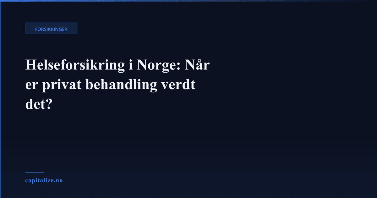 Helseforsikring i Norge: Når er privat behandling verdt det?