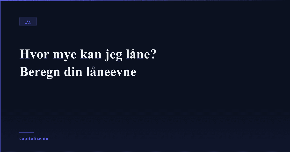 Hvor mye kan jeg låne? Beregn din låneevne