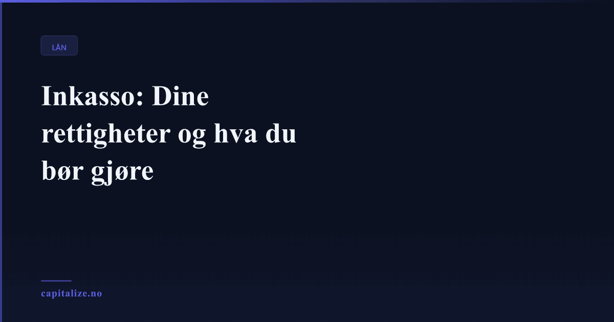 Inkasso: Dine rettigheter og hva du bør gjøre