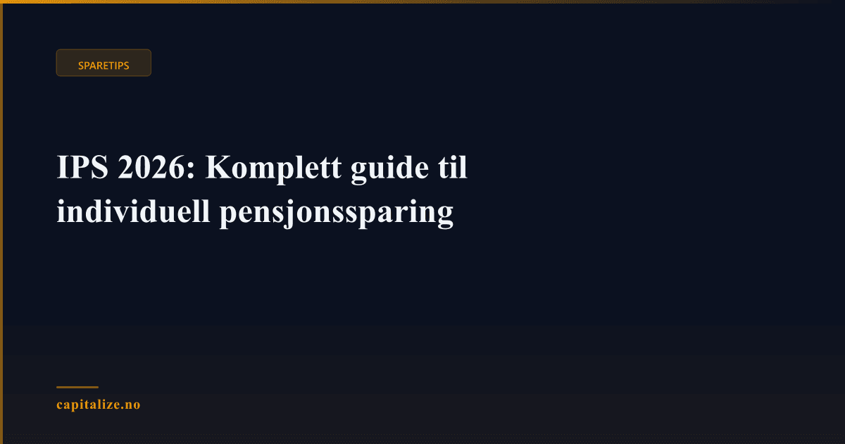 IPS 2026: Komplett guide til individuell pensjonssparing