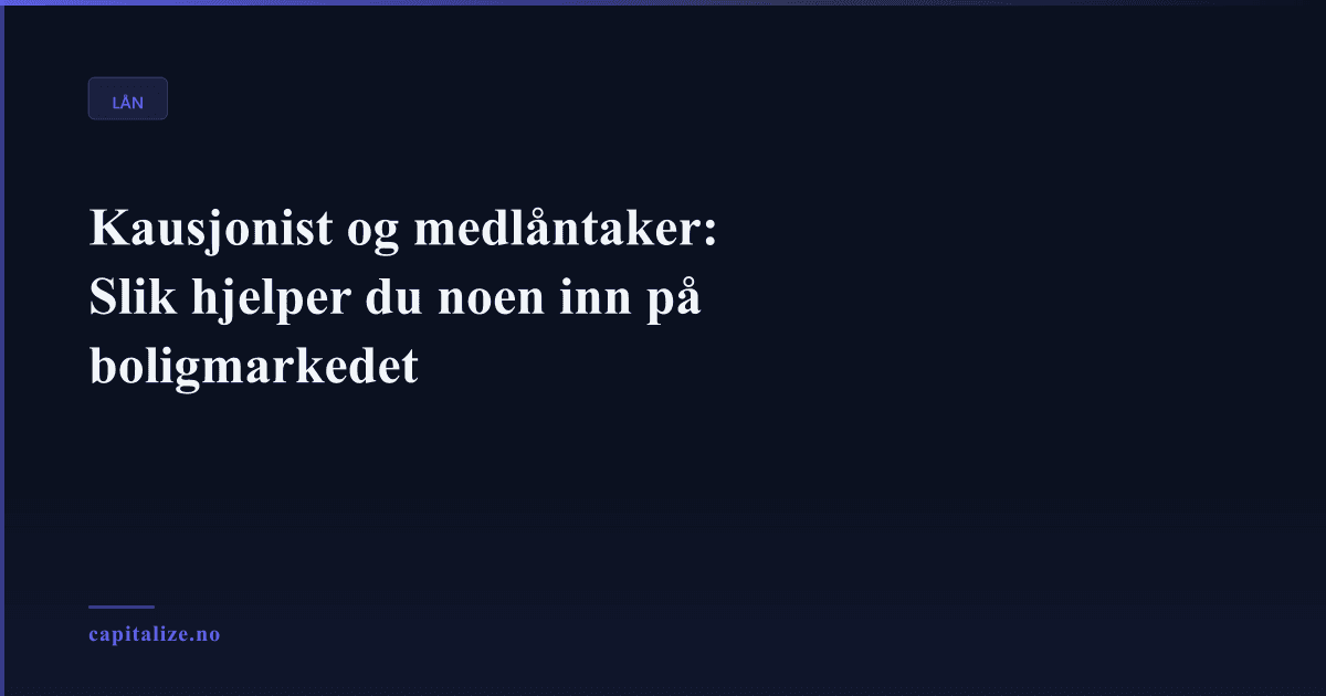 Kausjonist og medlåntaker: Slik hjelper du noen inn på boligmarkedet