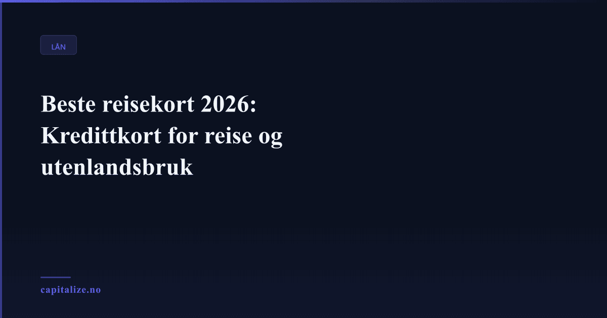 Beste reisekort 2026: Kredittkort for reise og utenlandsbruk