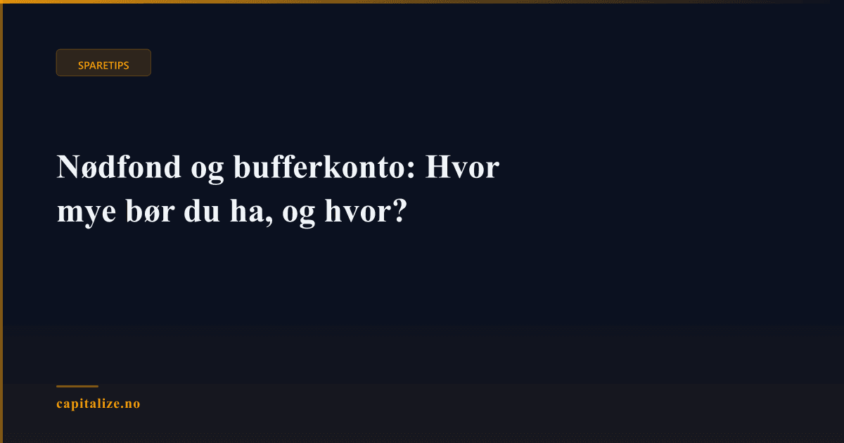 Nødfond og bufferkonto: Hvor mye bør du ha, og hvor?