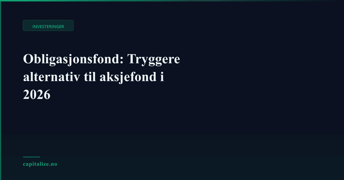 Obligasjonsfond: Tryggere alternativ til aksjefond i 2026