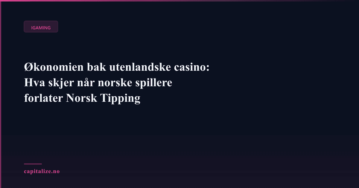 Illustrasjonsbilde for Økonomien bak utenlandske casino: Hva skjer når norske spillere forlater Norsk Tipping