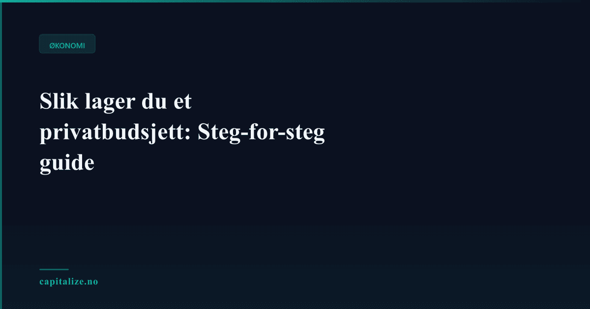 Slik lager du et privatbudsjett: Steg-for-steg guide