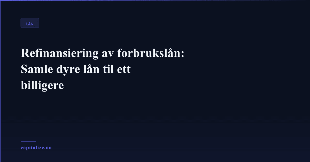 Refinansiering av forbrukslån: Samle dyre lån til ett billigere