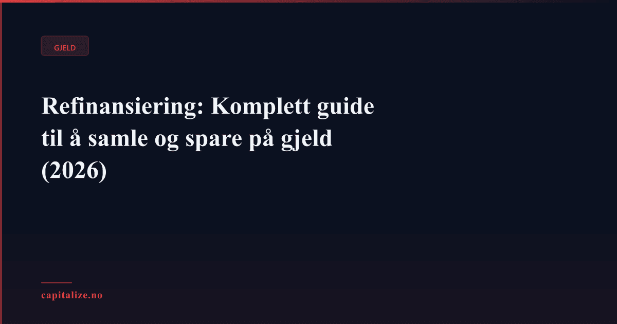 Refinansiering: Komplett guide til å samle og spare på gjeld (2026)