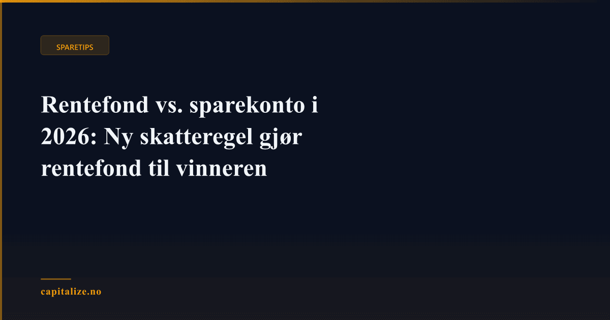Rentefond vs. sparekonto i 2026: Ny skatteregel gjør rentefond til vinneren