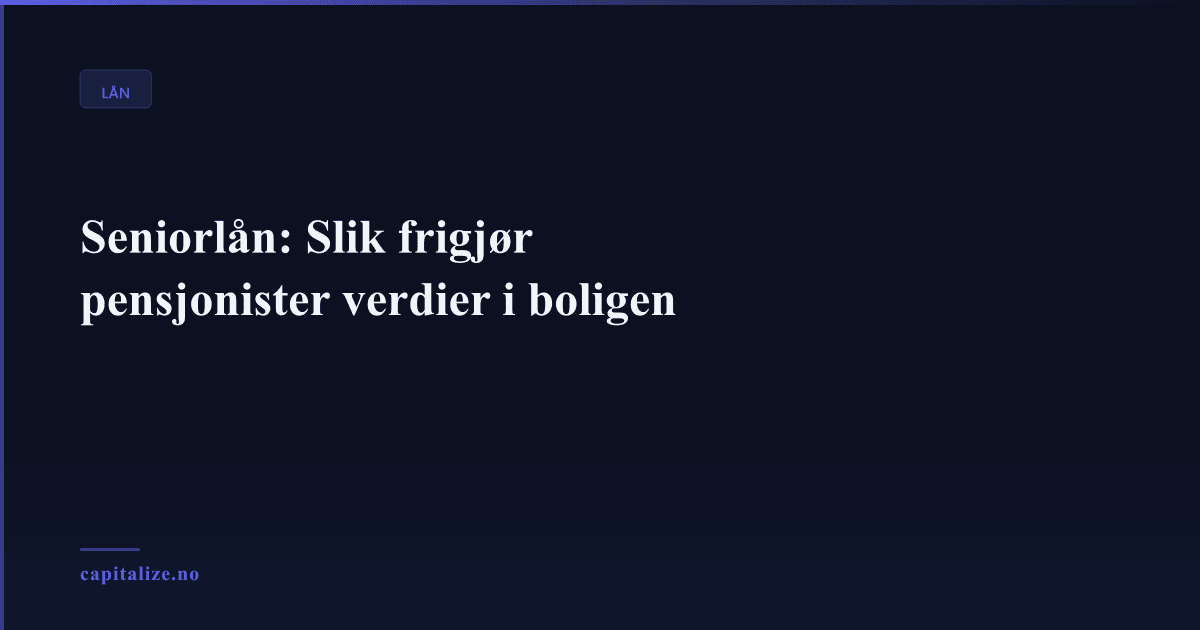 Seniorlån: Slik frigjør pensjonister verdier i boligen