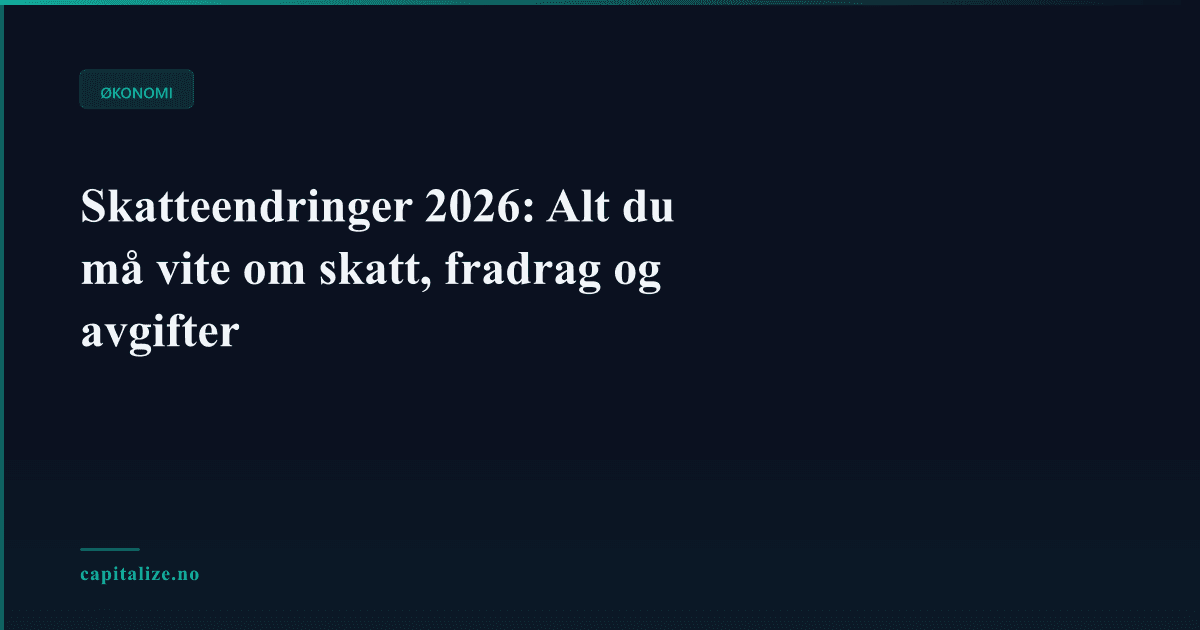 Skatteendringer 2026: Alt du må vite om skatt, fradrag og avgifter