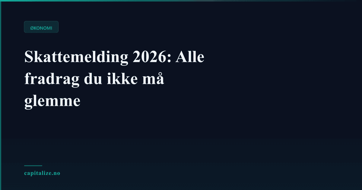 Skattemelding 2026: Alle fradrag du ikke må glemme