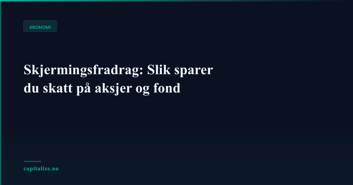 Skjermingsfradrag: Slik sparer du skatt på aksjer og fond
