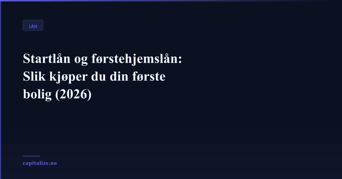Startlån og førstehjemslån: Slik kjøper du din første bolig (2026)