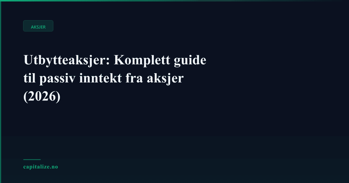 Utbytteaksjer: Komplett guide til passiv inntekt fra aksjer (2026)