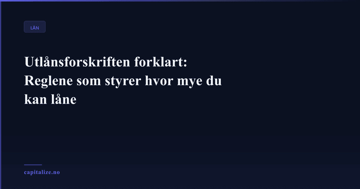 Utlånsforskriften forklart: Reglene som styrer hvor mye du kan låne